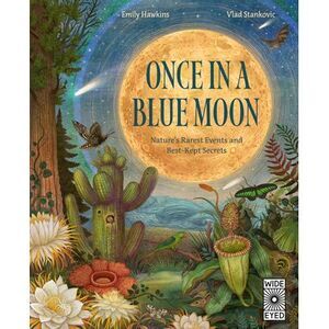 Once in a Blue Moon: Nature's Rarest Events and Best-Kept Secrets -- Emily Hawki